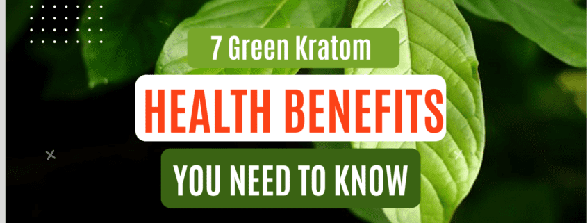 Green Kratom Health Benefits