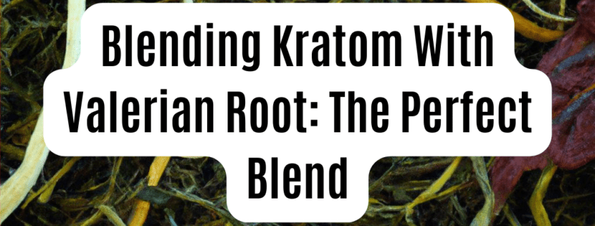 Blending Kratom with valerian root