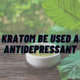 Can kratom be used as an antidepressant?