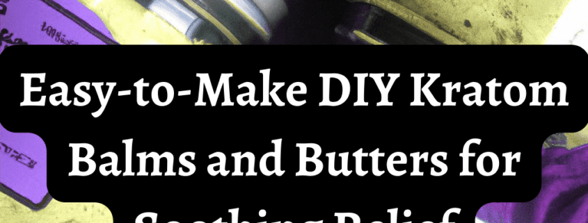 DIY Kratom balms and butters