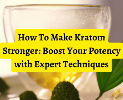 How To Make Kratom Stronger