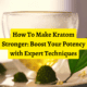 How To Make Kratom Stronger