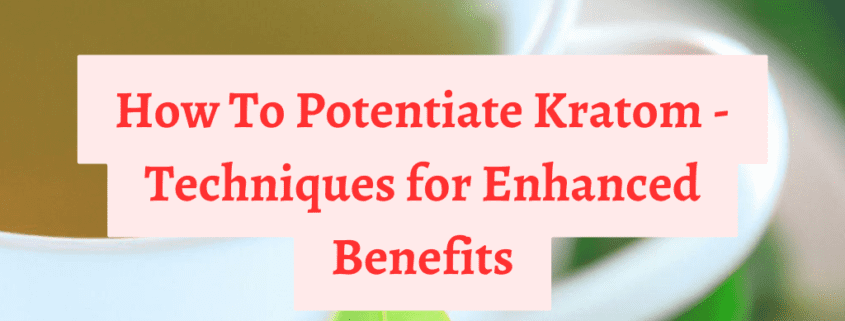 how to potentiate kratom