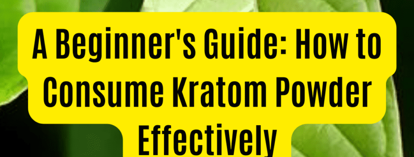 How to Consume Kratom Powder Effectively