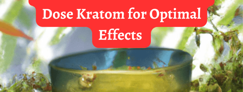 How to Dose Kratom for Optimal Effects