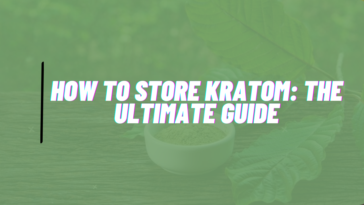 how to store kratom