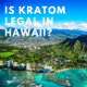 Is Kratom Legal in Hawaii