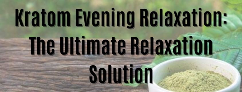 Kratom Evening Relaxation