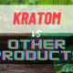 Kratom extracts vs other products