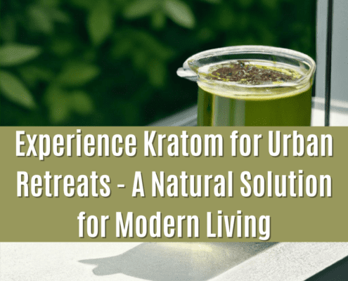 Kratom for Urban Retreats