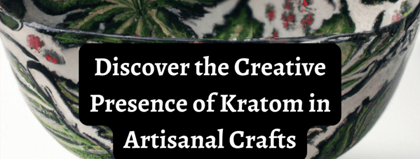 Kratom in artisanal crafts