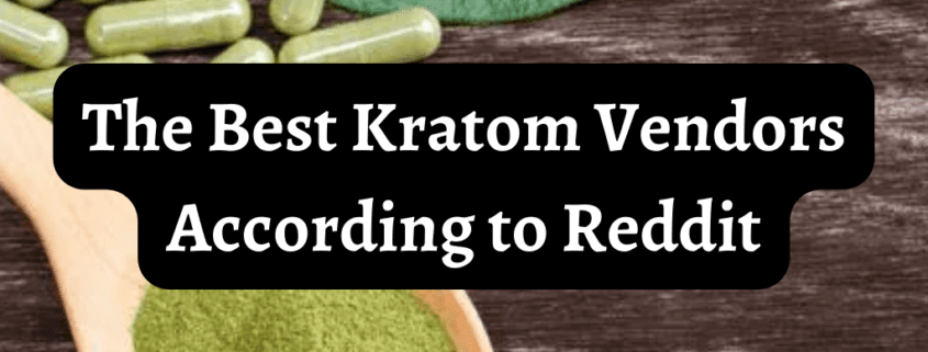 Best Kratom Vendors According to Reddit