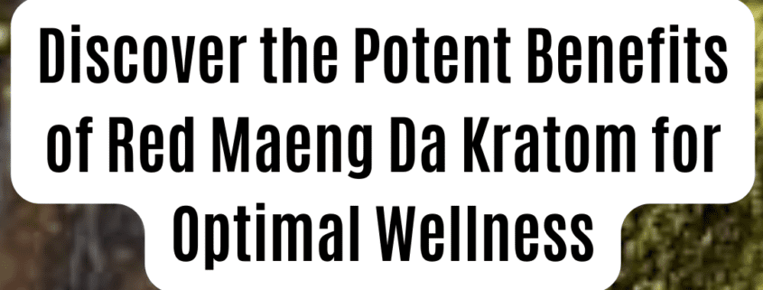 Benefits of Red Maeng Da Kratom