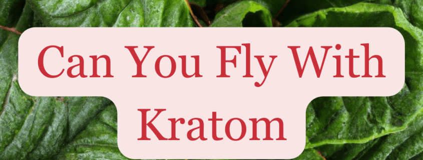 can you fly with kratom