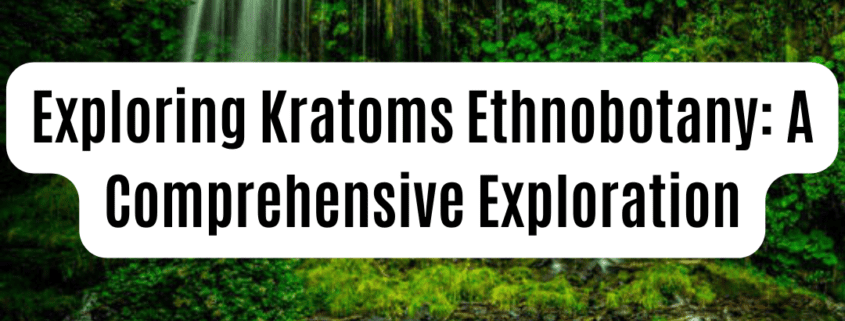 Exploring Kratoms ethnobotany