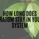 how long does kratom stay in your system