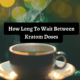 how long to wait between kratom doses