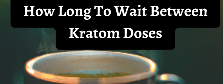 how long to wait between kratom doses