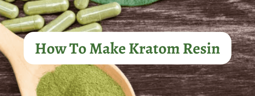 How To Make Kratom Resin