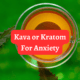 kava or kratom for anxiety