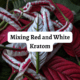 mixing red and white kratom