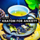 Kratom for Anxiety