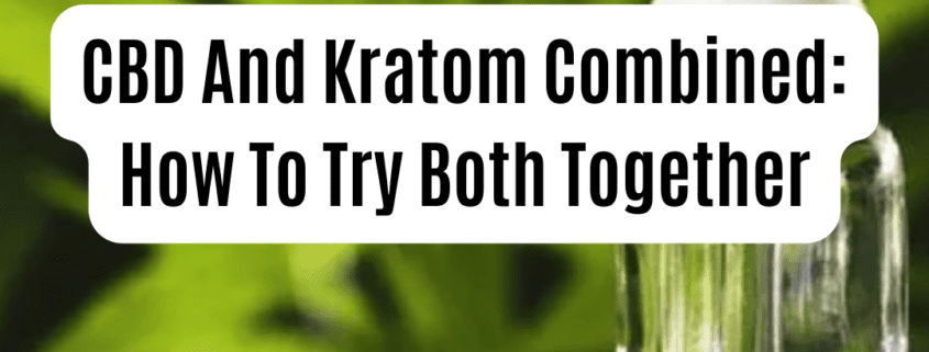 CBD And Kratom Combined: