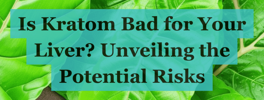 is kratom bad for your liver