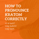 How to Pronounce Kratom